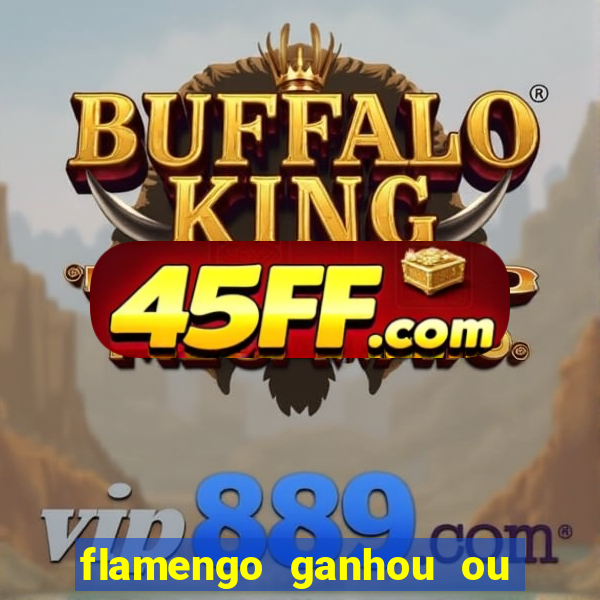 flamengo ganhou ou perdeu hoje